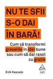 Cumpara ieftin Nu te sfii s-o dai in bara! Cum sa transformi greselile in idei bune sau cum sa dai rasol cu gratie/Erik Kessels