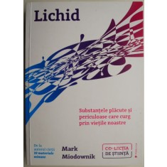 Lichid. Substantele placute si periculoase care curg prin vietile noastre &ndash; Mark Miodownik (cateva sublinieri)