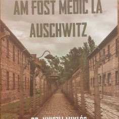 Am fost medic la Auschwitz