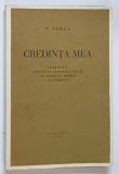 CREDINTA MEA , CUVANTARI TINUTE IN CENTRELE TARII LA LUAREA IN PRIMRE A GUVERNULUI de N. IORGA , 1931