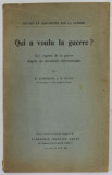 QUI A VOULU LA GUERRE ? LES ORIGINES DE LA GUERRE D &#039;APRES LES DOCUMENTS DIPLOMATIQUES par E. DURKHEIM et E. DENIS , 1915