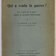 QUI A VOULU LA GUERRE ? LES ORIGINES DE LA GUERRE D 'APRES LES DOCUMENTS DIPLOMATIQUES par E. DURKHEIM et E. DENIS , 1915