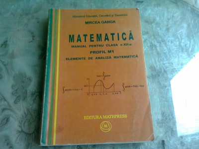 MATEMATICA. MANUAL PENTRU CLASA A XII-A - MIRCEA GANGA foto