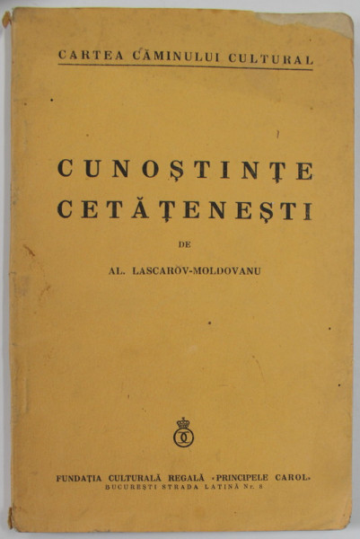 CUNOSTINE CETATENESTI , CE TREBUIE SA STIE ...ORICE TARAN , DIN LEGILE CELE MAI DE SEAMA ALE TARII de AL. LASCAROV - MOLDOVANU , 1934 , COPERTA BROSA