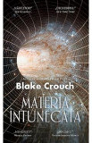 Materia intunecata - Blake Crouch, 2022