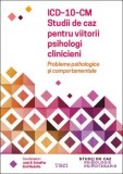 Cumpara ieftin ICD-10-CM. Studii de caz pentru viitorii psihologi clinicieni. Probleme psihologice și comportamentale - Emil Rodolfa, Trei