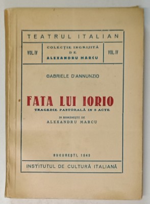 FATA LUI IORIO , TRAGEDIE PASTORALA IN 3 ACTE de GABRIELLE D&amp;#039; ANNUNZIO , 1943 foto