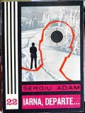 Iarna, Departe... - Sergiu Adam - Editura Junimea, 1976 - Carte Politista Romana, Coperta Necartonata, 184 Pagini
