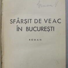 SFARSIT DE VEAC IN BUCURESTI , roman de ION MARIN SADOVEANU , EDITIE INTERBELICA