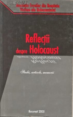 REFLECTII DESPRE HOLOCAUST - STUDII, ARTICOLE, MARTURII foto