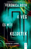 A v&eacute;g &eacute;s m&aacute;s kezdetek - T&ouml;rt&eacute;netek a j&ouml;vőből - Veronica Roth