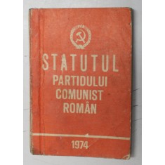 STATUTUL PARTIDULUI COMUNIST ROMAN , BUCURESTI 1974
