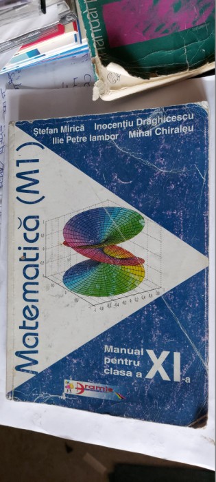 MATEMATICA M1 CLASA A XI A - MIRICA ,DRAGHICESCU, IAMBOR , CHIRALEU
