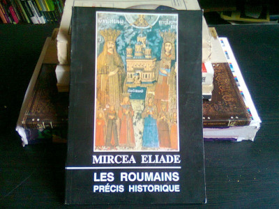 LES ROUMAINS. PRECIS HISTORIQUE - MIRCEA ELIADE foto