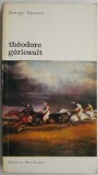 Theodore Gericault &ndash; George Oprescu - Carte Istoria Artei