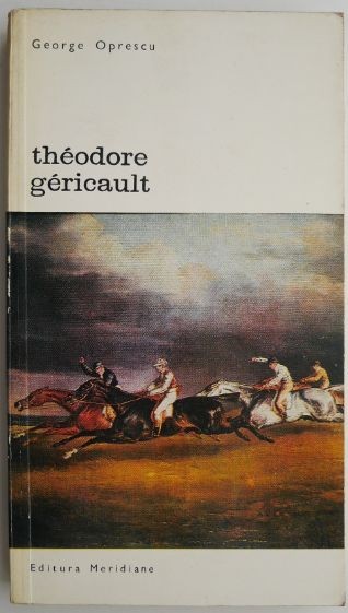 Theodore Gericault &ndash; George Oprescu