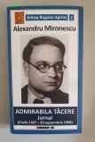 Alexandru Mironescu - Admirabila tăcere. Jurnal (2 iulie 1967 - 29 sept. 1968)