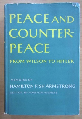Peace and counterpeace. From Wilson to Hitler Memoirs of Hamilton Fish Armstrong foto