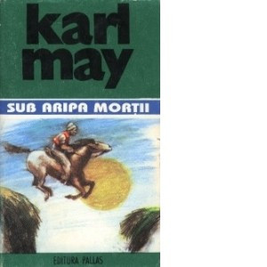 Karl May - Sub aripa morţii ( Opere, vol. 13 ) foto