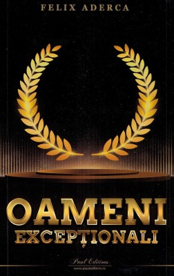 Oameni Exceptionali, Felix Aderca - Editura Paul Editions foto