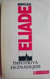 Impotriva deznadejdii - Mircea Eliade, Carte Filosofie