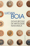 Două secole de mitologie naţională - Paperback brosat - Lucian Boia - Humanitas