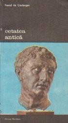 Cetatea antica, Volumul al II-lea - Studiu asupra cultului, dreptului si institutiilor Greciei si Romei foto