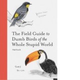 The Field Guide to Dumb Birds of the Whole Stupid World - Matt Kracht