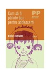 Cum să fii părinte bun pentru adolescenţi Michael Hammond Paperback Psiholog Carte Parenting
