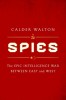 Spies: The Epic Intelligence War Between East and West