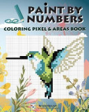 Paint by Numbers: Coloring Pixel &amp; Areas Book