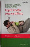 Copiii invata ceea ce traiesc. Educatia care insufla valori &ndash; Dorothy Law Nolte, Rachel Harris