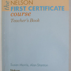 THE NELSON FIRST CERTIFICATE COURSE TEACHER 'S BOOK , by SUSAN MORRIS and ALAN STANTON , 1993