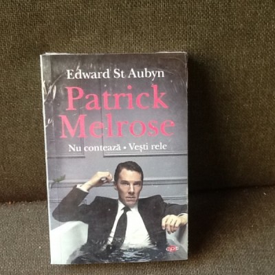 Patrick Melrose. Nu conteaza. Vesti rele - Edward St. Aubyn foto