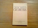 RENE DESCARTES - Geometria - Editura Stiintifica, 1966, 141 p.; tiraj: 6000 ex.