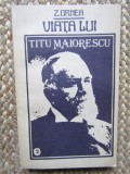 VIATA LUI TITU MAIORESCU VOLUMUL II-Z. ORNEA