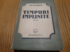 DAN PETRASINCU - Timpuri Implinite roman - Editura Socec, 1947, 482 p.