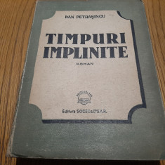 DAN PETRASINCU - Timpuri Implinite roman - Editura Socec, 1947, 482 p.