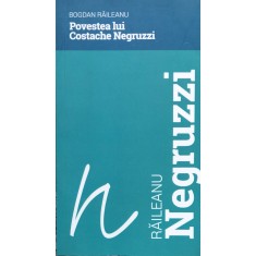Povestea Lui Costache Negruzzi - Bogdan Raileanu , H45