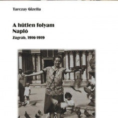 A hÅ±tlen folyam - NaplÃ³ - ZÃ¡grÃ¡b, 1916-1919 - Tarczay Gizella