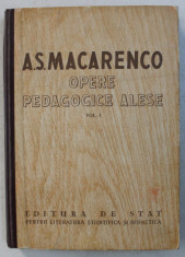 OPERE PEDAGOGICE ALESE , VOLUMUL I de A. S. MACARENCO , 1951 foto