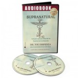Supranatural. Cum pot oamenii obisnuiti sa faca lucruri neobisnuite (Audiobook) - Joe Dispenza
