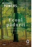 Ecoul padurii - Richard Powers, Mariana Piroteala