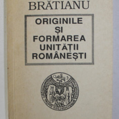 ORIGINILE SI FORMAREA UNITATII ROMANESTI de GHEORGHE BRATIANU , 1995