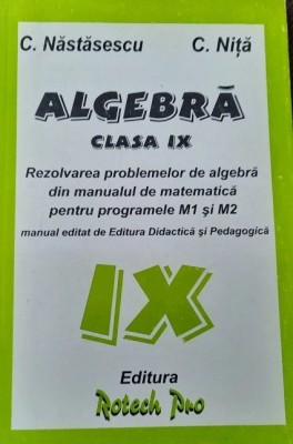 Algebra. Rezolvarea problemelor din manualul de matematica clasa a IX a Nastasescu, Nita foto