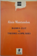 Basmul cult sau Taramul copilariei. Micul print, Pinocchio, Vrajitorul din Oz, Peter Pan si Povestea fara sfarsit - Alain Montandon