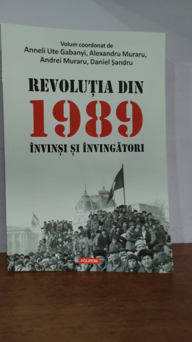 *** &ndash; Revolutia din 1989 Invinsi isi invingatori (volum coordonat de Anneli Ute Gabany; Alexandru si Andrei Muraru, Daniel Sandru)