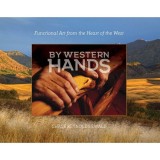 By Western Hands Functional Art from the Heart of the West
