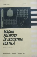 Masini Folosite In Industria Textila Manual pentru clasa a X-a - Grigore Penciu, Ion Bucurenci