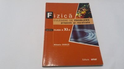 FIZICA PROBLEME PROPUSE SI REZOLVATE PENTRU CLASA A XI-A - MIHAELA CHIRITA foto